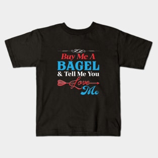 Buy Me A Bagel And Tell Me You Love Me Kids T-Shirt